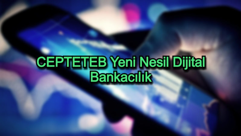 CEPTETEB Yeni Nesil Dijital Bankacılık