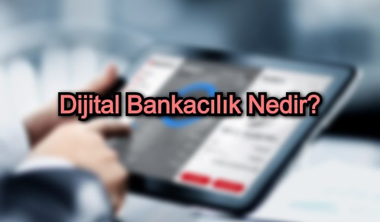 Dijital Bankacılık Nedir?