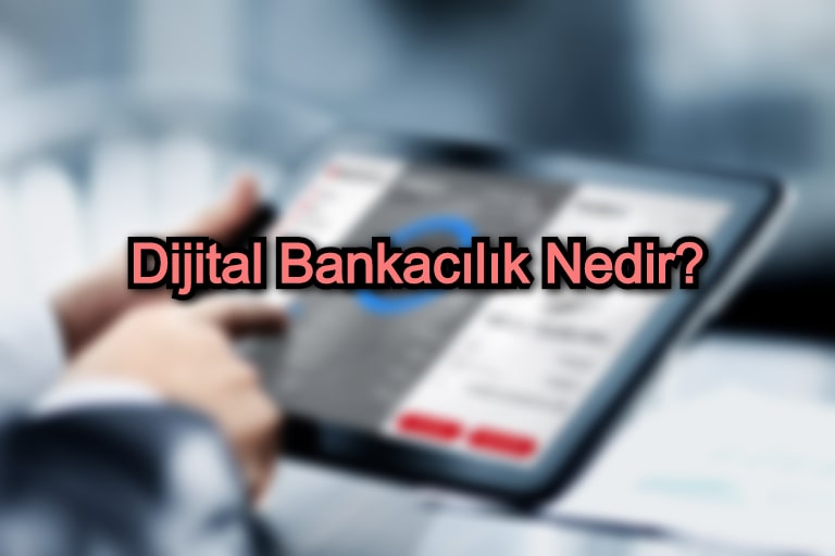 Dijital Bankacılık Nedir?