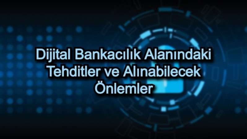 Dijital Bankacılık Alanındaki Tehditler ve Alınabilecek Önlemler