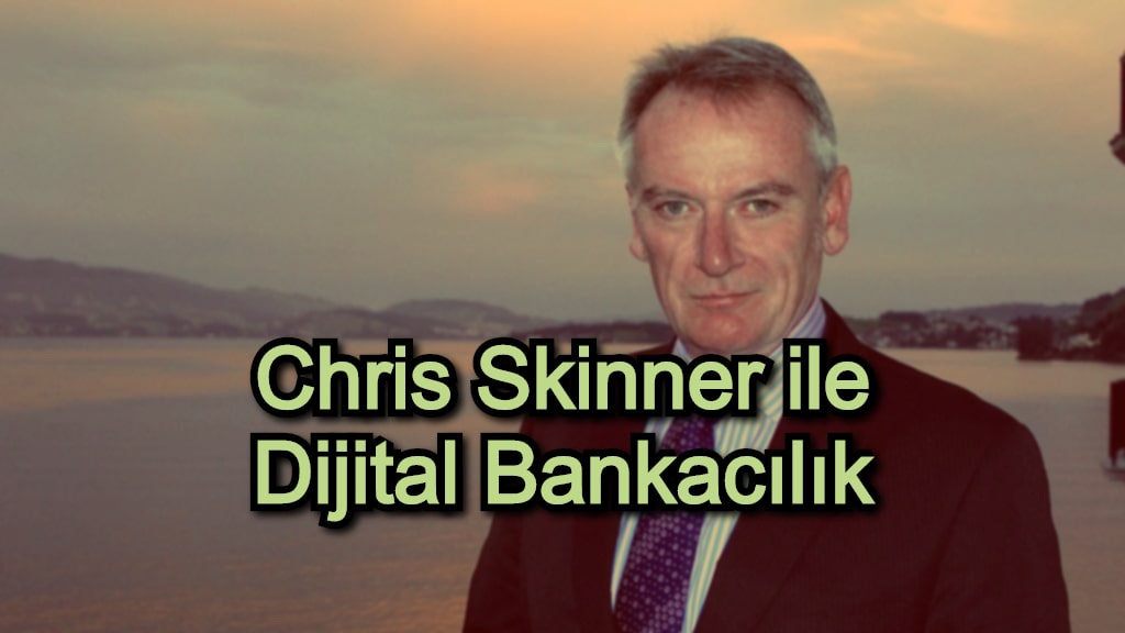 Chris Skinner ile Dijital Bankacılık