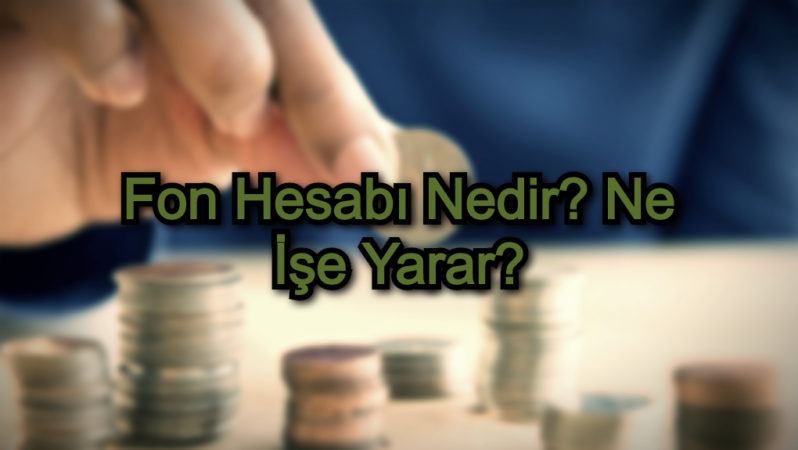 Fon Hesabı Nedir? Ne İşe Yarar?