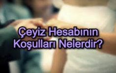 Çeyiz Hesabının Koşulları Nelerdir?