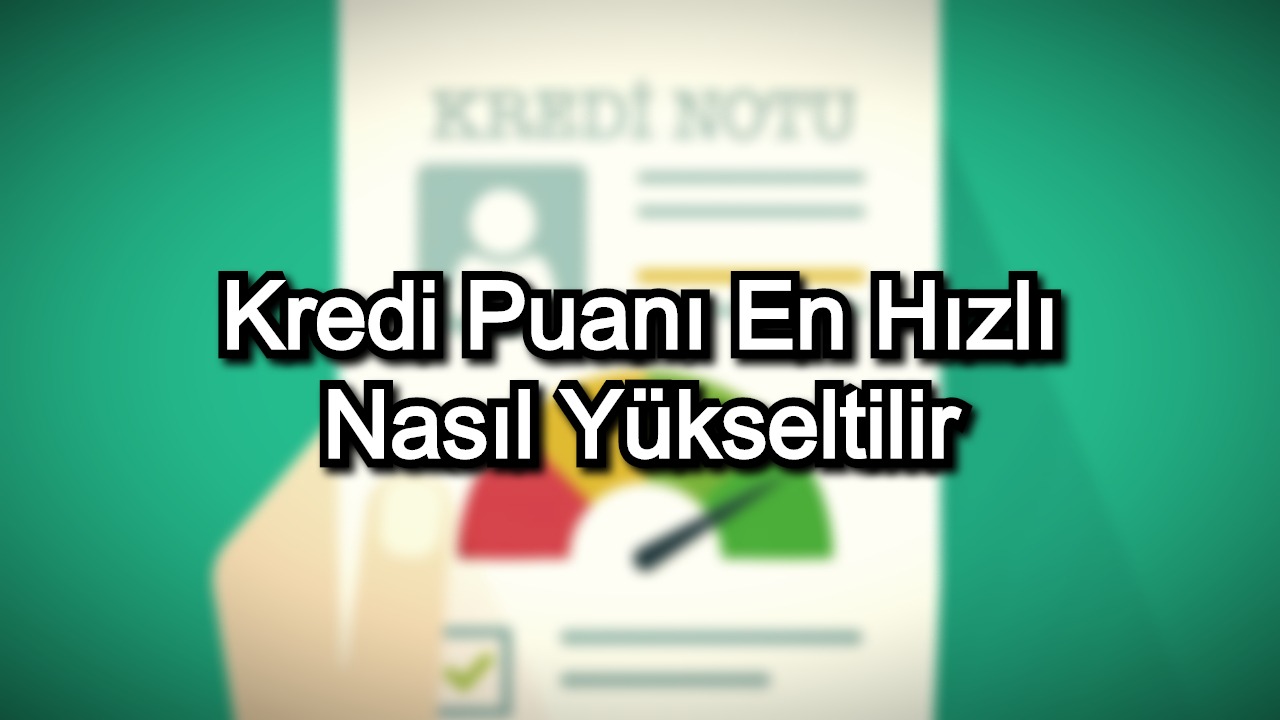 Kredi Puanı En Hızlı Nasıl Yükseltilir