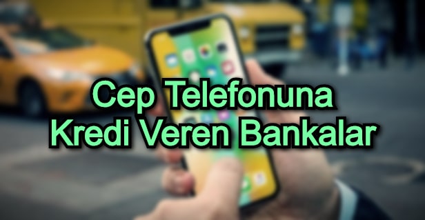 Cep Telefonuna Kredi Veren Bankalar