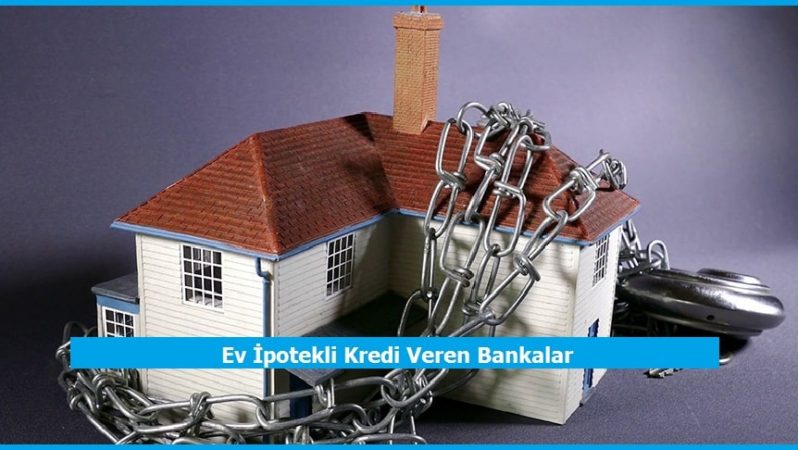 Ev İpotekli Kredi Veren Bankalar