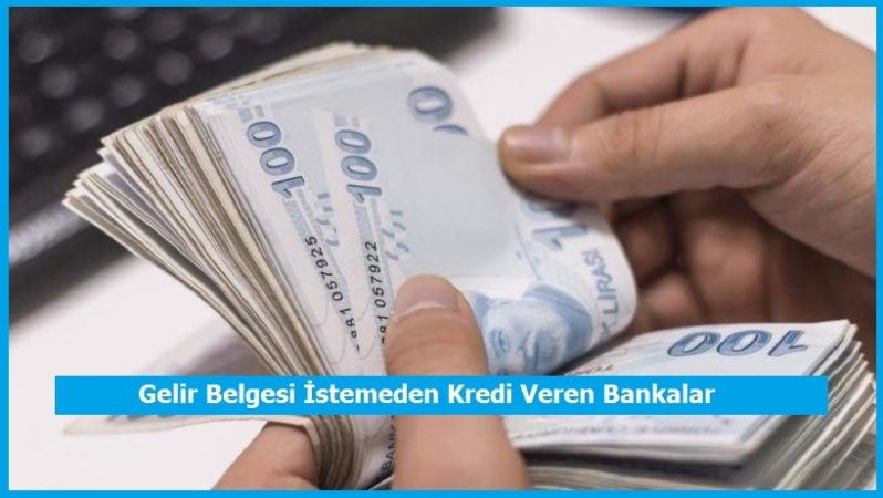 Gelir Belgesi İstemeden Kredi Veren Bankalar