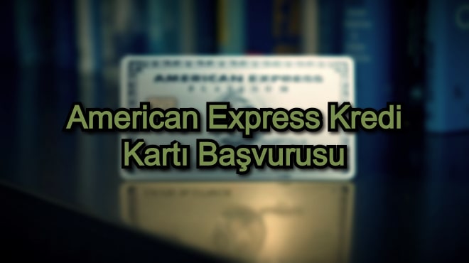 American Express Kredi Kartı Başvurusu