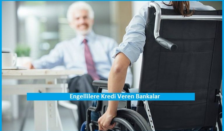 Engellilere Kredi Veren Bankalar