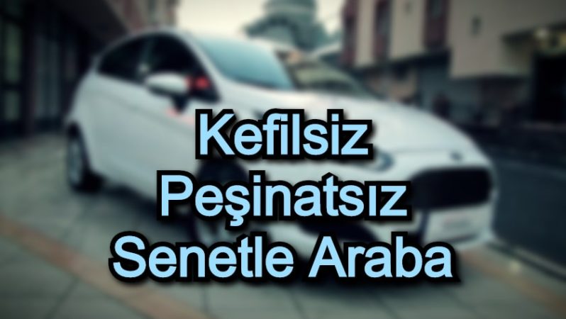 Kefilsiz Peşinatsız Senetle Araba