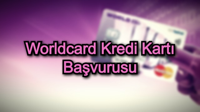 Worldcard Kredi Kartı Başvurusu