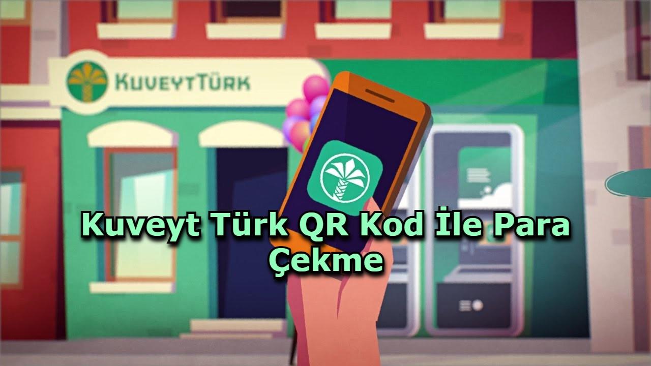 Kuveyt Türk QR Kod İle Para Çekme