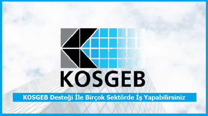 KOSGEB Desteği İle Birçok Sektörde İş Yapabilirsiniz