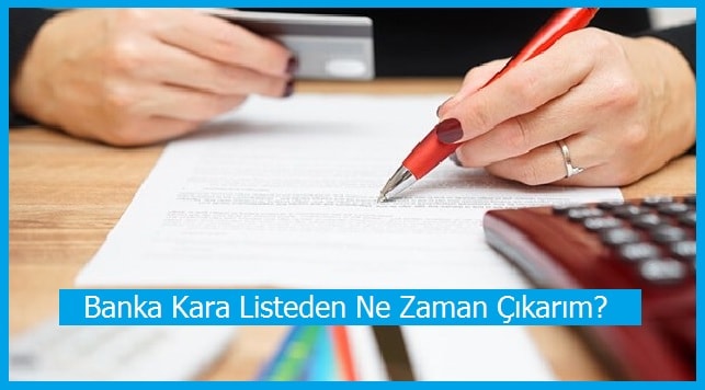 Banka Kara Listeden Ne Zaman Çıkarım?