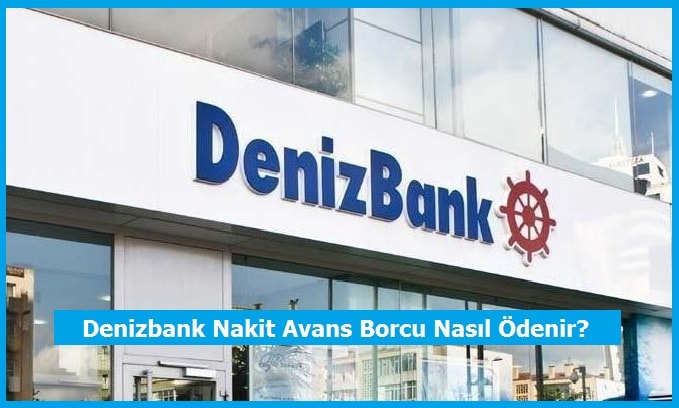 Denizbank Nakit Avans Borcu Nasıl Ödenir?