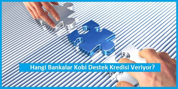 Hangi Bankalar KOBİ Destek Kredisi Veriyor?  