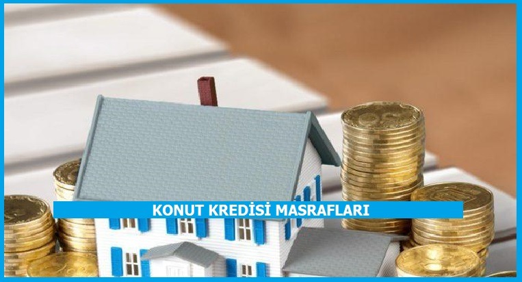 Konut Kredisi Masrafları Nelerdir? (Detaylı Anlatım)