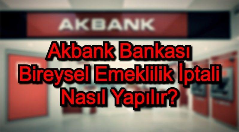 Akbank Bireysel Emeklilik İptali Nasıl Yapılır?