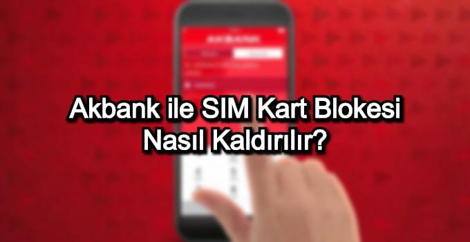 Akbank ile SIM Kart Blokesi Nasıl Kaldırılır?
