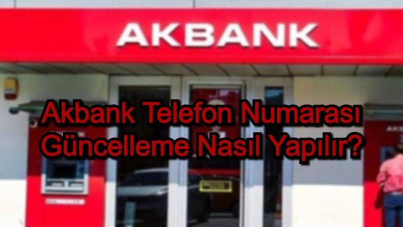 Akbank Telefon Numarası Güncelleme Nasıl Yapılır?