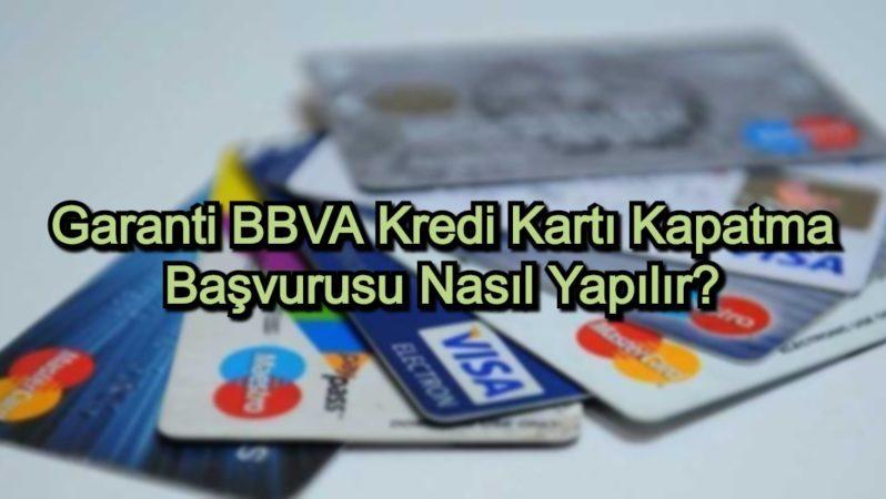 Garanti BBVA Kredi Kartı Kapatma Başvurusu Nasıl Yapılır?