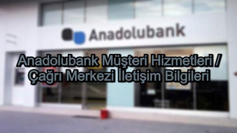 Anadolubank Müşteri Hizmetleri / Çağrı Merkezi İletişim Bilgileri