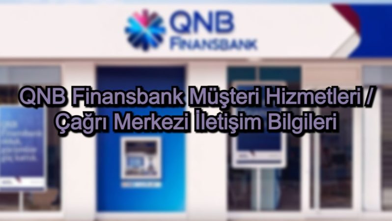 QNB Finansbank Müşteri Hizmetleri / Çağrı Merkezi İletişim Bilgileri