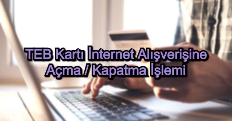 TEB Kartı İnternet Alışverişine Açma / Kapatma İşlemi