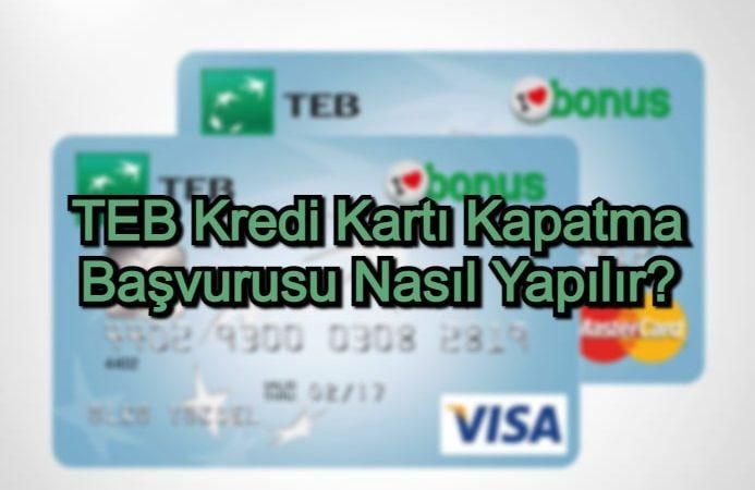 TEB Kredi Kartı Kapatma Başvurusu Nasıl Yapılır?