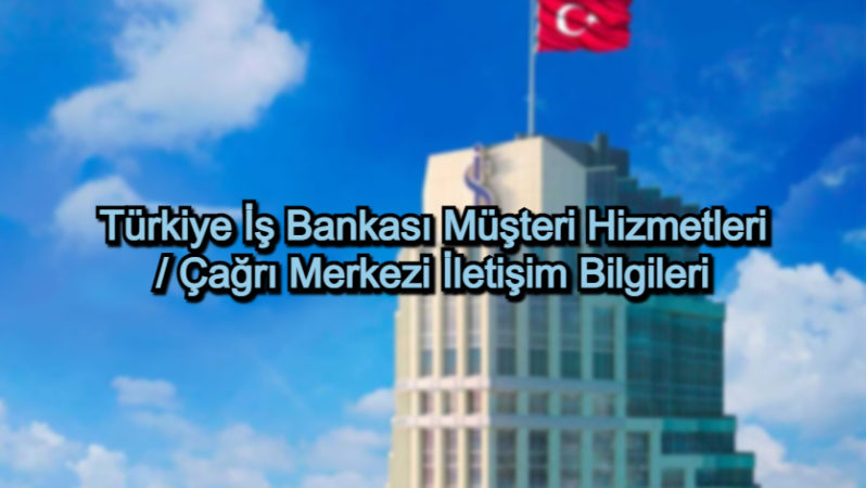 Türkiye İş Bankası Müşteri Hizmetleri / Çağrı Merkezi İletişim Bilgileri