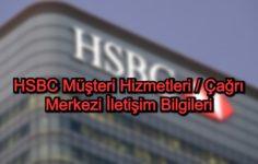 HSBC Müşteri Hizmetleri / Çağrı Merkezi İletişim Bilgileri