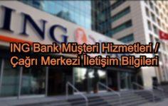 ING Bank Müşteri Hizmetleri / Çağrı Merkezi İletişim Bilgileri