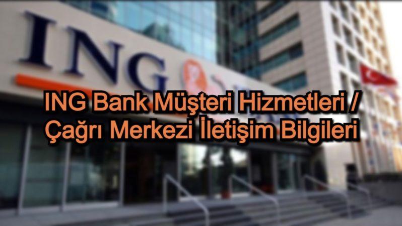 ING Bank Müşteri Hizmetleri / Çağrı Merkezi İletişim Bilgileri