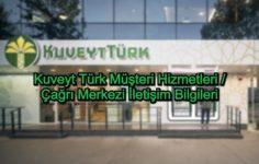 Kuveyt Türk Müşteri Hizmetleri / Çağrı Merkezi İletişim Bilgileri