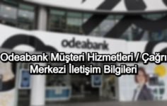 Odeabank Müşteri Hizmetleri / Çağrı Merkezi İletişim Bilgileri