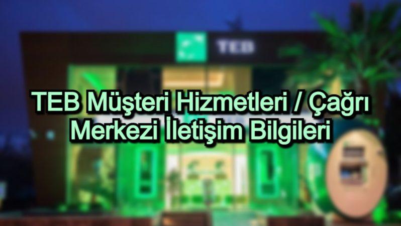 TEB Müşteri Hizmetleri / Çağrı Merkezi İletişim Bilgileri