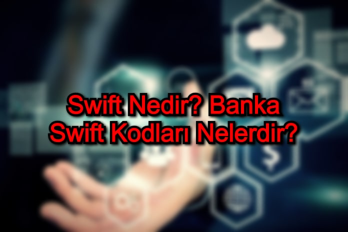 Swift Nedir? Banka Swift Kodları Nelerdir?